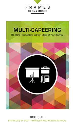 Multi-Careering: Do Work That Matters at Every Stage of Your Journey