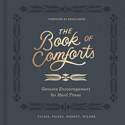 The Book Of Comforts: Genuine Encouragement For Hard Times