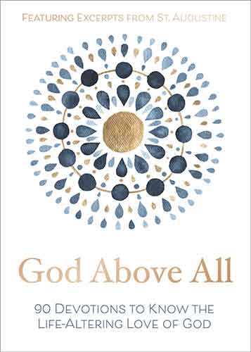 God Above All: 90 Devotions To Know The Life-Altering Love Of God