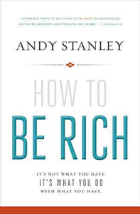 How to Be Rich: It's Not What You Have. It's What You Do With What You Have