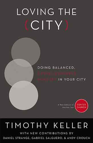 Loving The City: Doing Balanced, Gospel-Centered Ministry in Your City