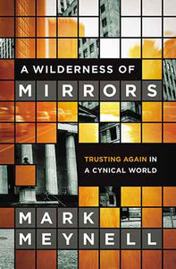 A Wilderness of Mirrors: Trusting Again in a Cynical World