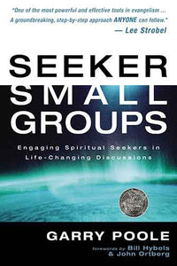 Seeker Small Groups: Engaging Spiritual Seekers in Life-Changing Discussions