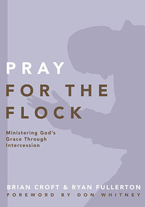 Pray for the Flock: Ministering God's Grace Through Intercession