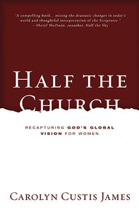 Half The Church: Recapturing God's Global Vision for Women