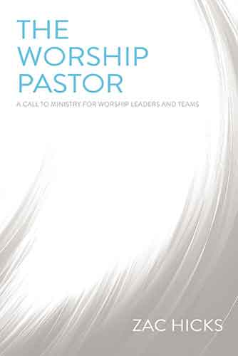 The Worship Pastor: A Call To Ministry For Worship Leaders And Teams