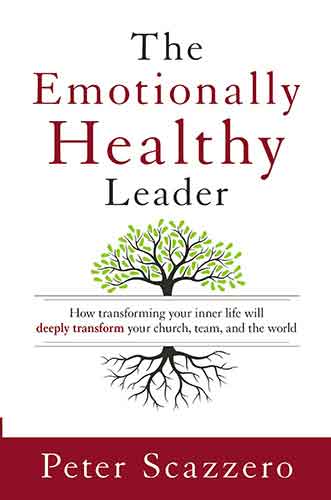 The Emotionally Healthy Leader: How Transforming your Inner Life will Deeply Transform your Church, Team, and the World