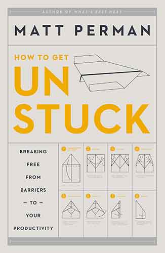 Unstuck: Breaking Free From Barriers To Your Productivity