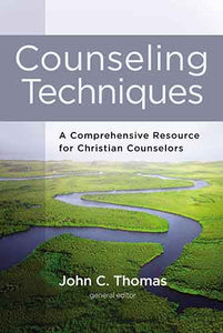 Counseling Techniques: A Comprehensive Resource For Christian Counselors