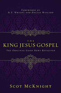 The King Jesus Gospel: The Original Good News Revisited