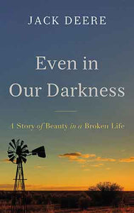 Even In Our Darkness: A Story Of Beauty In A Broken Life