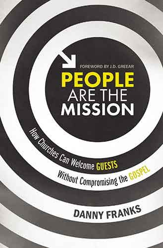 People Are The Mission: How Churches Can Welcome Guests Without Compromising The Gospel