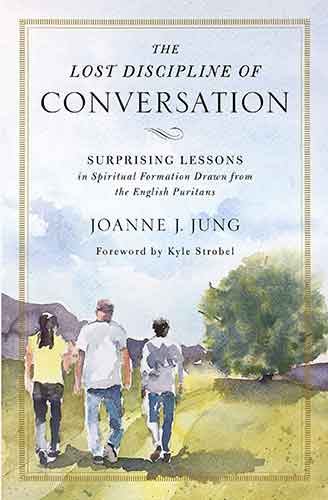 The Lost Discipline Of Conversation: Surprising Lessons In Spiritual Formation Drawn From The English Puritans