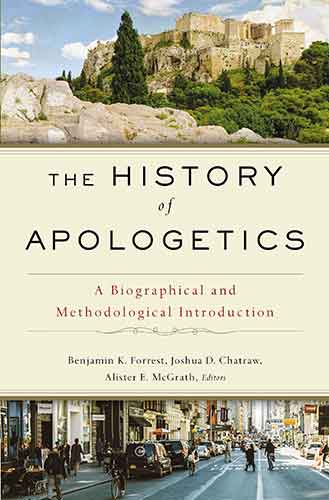 The History Of Apologetics: A Biographical And Methodological Introduction