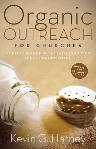 Organic Outreach For Churches: Infusing Evangelistic Passion In Your Local Congregation