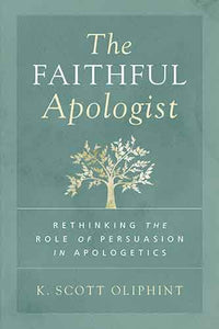 The Faithful Apologist: Rethinking the Role of Persuasion in Apologetics