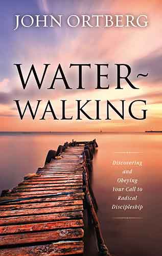 Water-Walking: Discovering And Obeying Your Call To Radical Discipleship