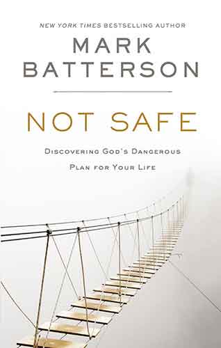 Not Safe: Discovering God's Dangerous Plan For Your Life