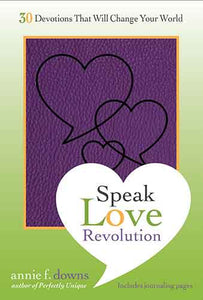 Speak Love Revolution: 30 Devotions that Will Change Your World