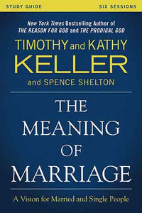 Meaning of Marriage Study Guide: A Vision for Married and Unmarried People