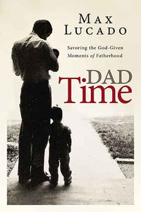 Dad Time: Savouring the God-given Moments of Fatherhood