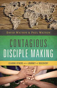 Contagious Disciple Making: Leading Others on a Journey of Discover