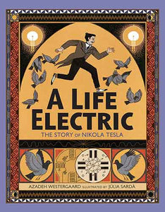 A Life Electric: A Story of Nikola Tesla