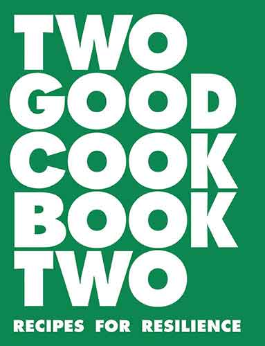 Two Good Cookbook Two: Recipes for Resilience