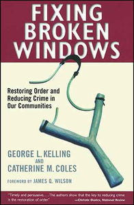 Fixing Broken Windows: Restoring Order And Reducing Crime In Our Communities