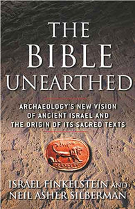 Bible Unearthed: Archaeology's New Vision of Ancient Israel and the Origin of Its Sacred Texts