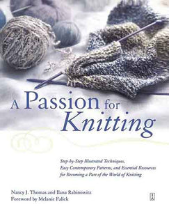 Passion for Knitting: Step-by-Step Illustrated Techniques, Easy Contemporary Patterns, and Essential Resources for Becoming Part of the