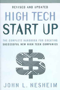 High Tech Start Up, Revised and Updated: The Complete Handbook For Creating Successful New High Tech Companies