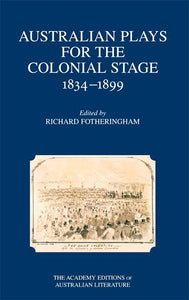 Australian Plays for the Colonial Stage: 1834-1899