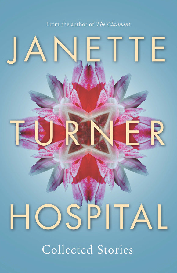 Janette Turner Hospital Collected Stories (New Edition)