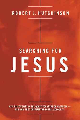 Searching For Jesus: New Discoveries in the Quest for Jesus of Nazareth - and How They Confirm the Gospel Accounts