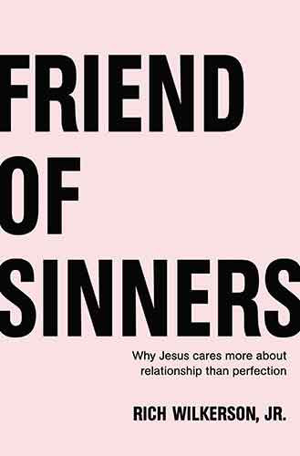 Friend Of Sinners: Why Jesus Cares More About Relationship Than Perfection