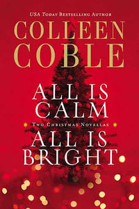 All is Calm, All is Bright: A Colleen Coble Christmas Collection