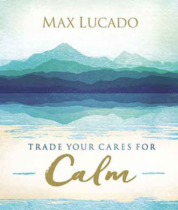 Trade Your Cares For Calm