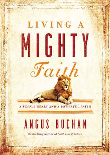 Living A Mighty Faith: A Simple Heart And A Powerful Faith