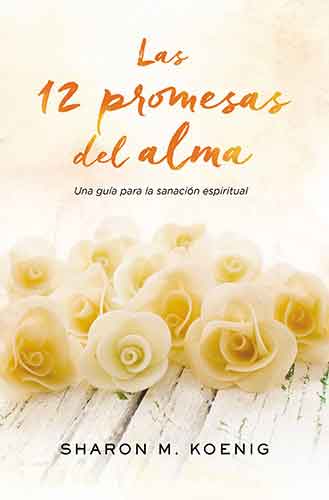 Las 12 promesas del alma: A Guide for the Spiritual Healing