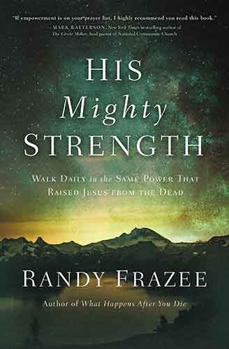 His Mighty Strength: Walk Daily In The Same Power That Raised Jesus From The Dead