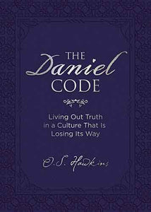 The Daniel Code: Living Out Truth In A Culture That Is Losing Its Way