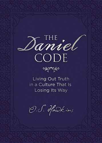 The Daniel Code: Living Out Truth In A Culture That Is Losing Its Way