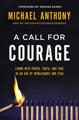 A Call For Courage: Living With Power, Truth, And Love In An Age Of Intolerance And Fear