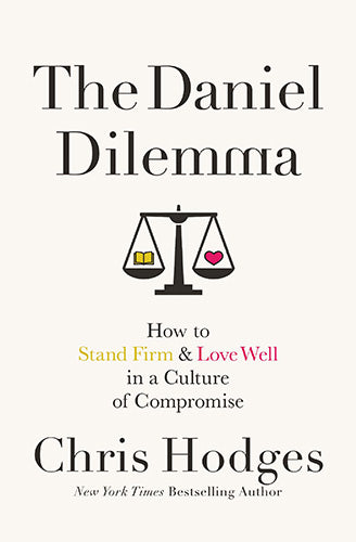 The Daniel Dilemma: How To Stand Firm And Love Well In A Culture Of Compromise