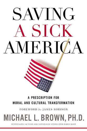 Saving A Sick America: A Prescription For Moral And Cultural Transformation