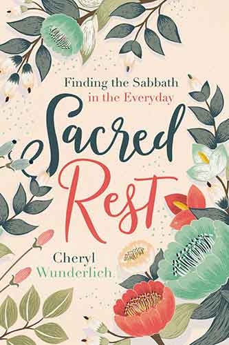 Sacred Rest: Finding The Sabbath In The Everyday
