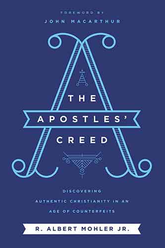 The Apostles' Creed: Discovering Authentic Christianity In An Age Of Counterfeits