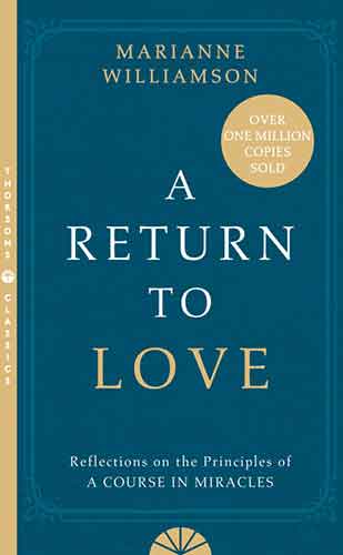 A Return to Love: Reflections on the Principles of a Course in Miracles [Thorsons Classics edition]