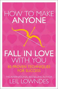 How to Make Anyone Fall in Love With You: 85 Proven Techniques for Success